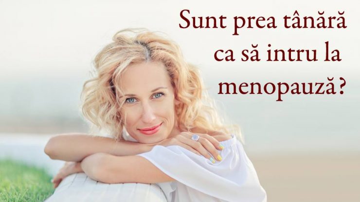 Prea tânără pentru menopauza